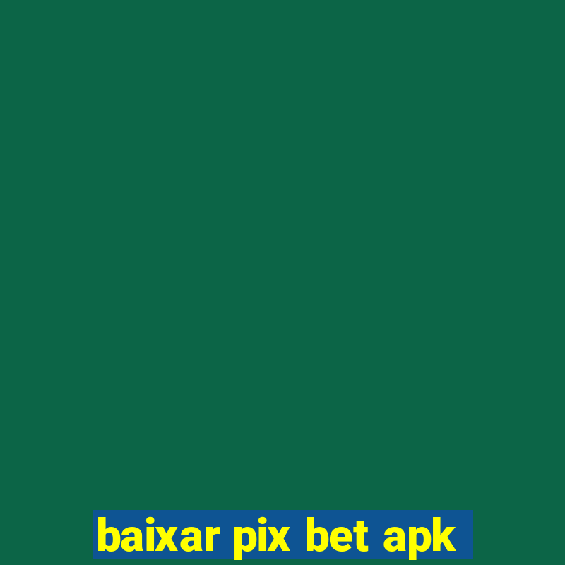 baixar pix bet apk