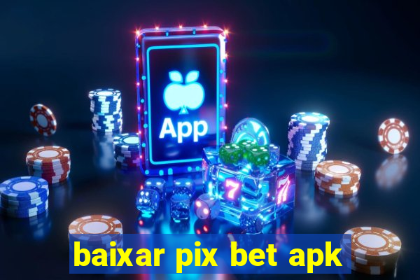 baixar pix bet apk