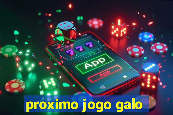 proximo jogo galo