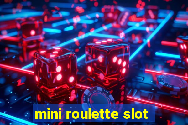 mini roulette slot