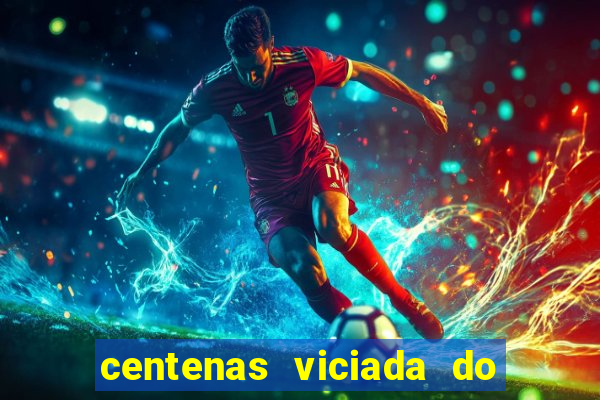 centenas viciada do jogo de bicho 2016