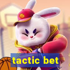 tactic bet