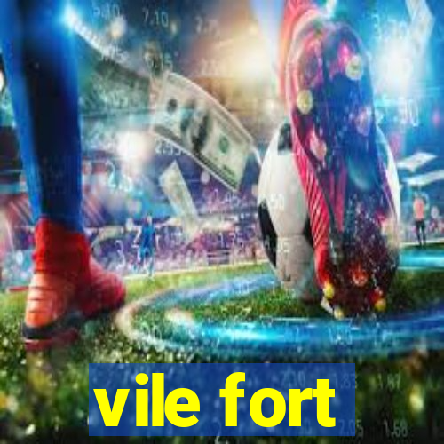 vile fort