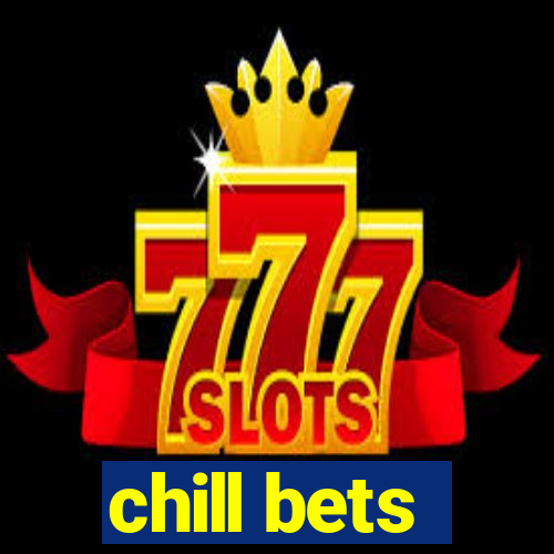 chill bets