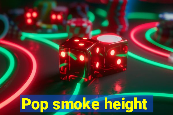 Pop smoke height