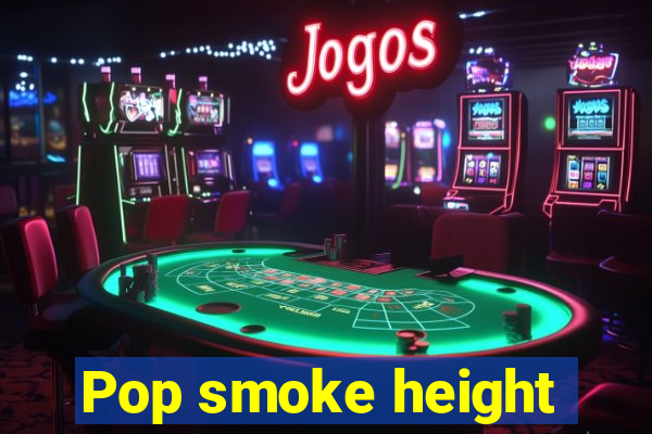 Pop smoke height