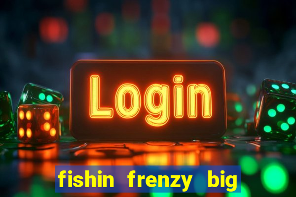 fishin frenzy big catch jackpot king slot