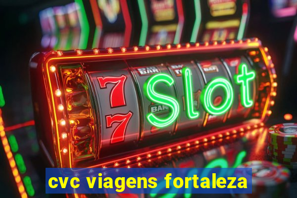 cvc viagens fortaleza