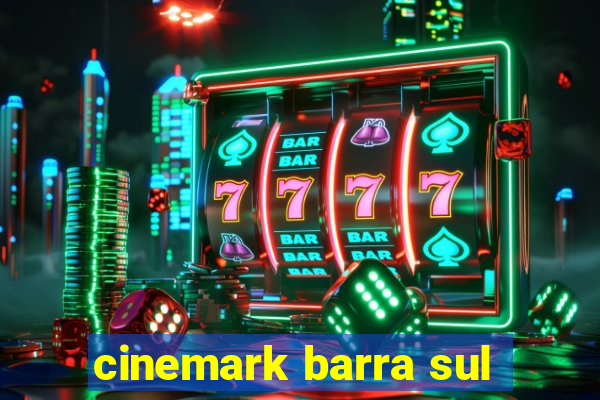 cinemark barra sul