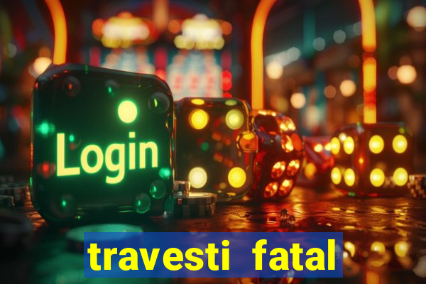 travesti fatal porto alegre