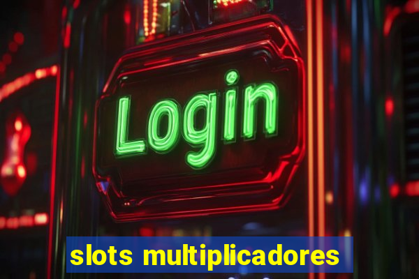 slots multiplicadores