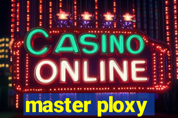 master ploxy