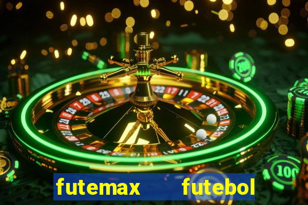 futemax   futebol ao vivo