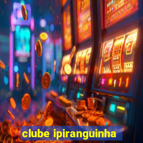 clube ipiranguinha