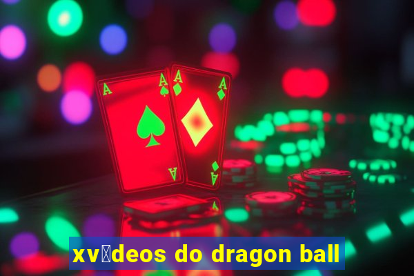 xv铆deos do dragon ball