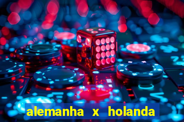 alemanha x holanda onde assistir