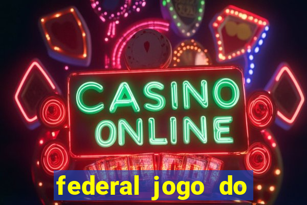 federal jogo do bicho hoje