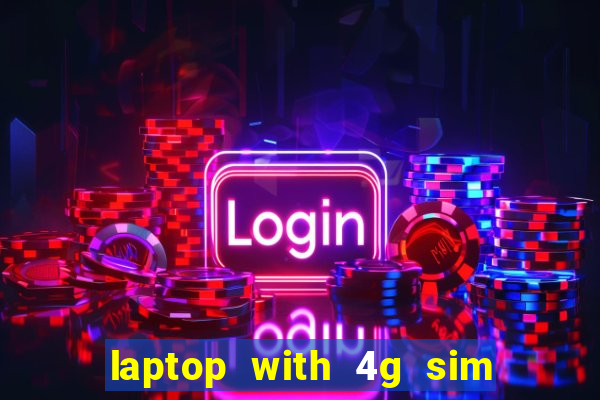 laptop with 4g sim card slot