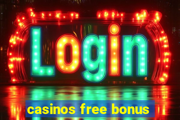 casinos free bonus