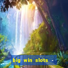 big win slots - slot machines