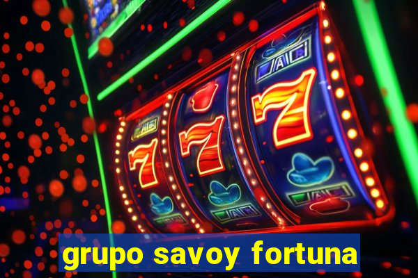 grupo savoy fortuna