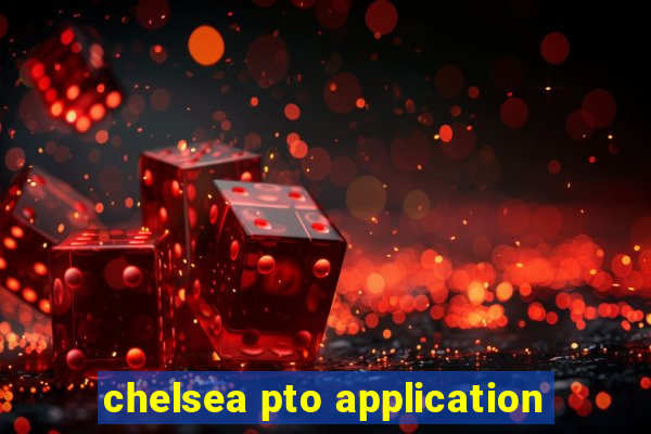 chelsea pto application