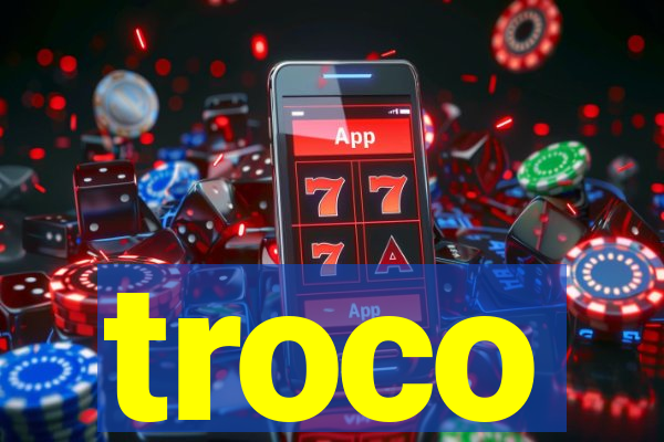 troco