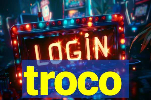 troco