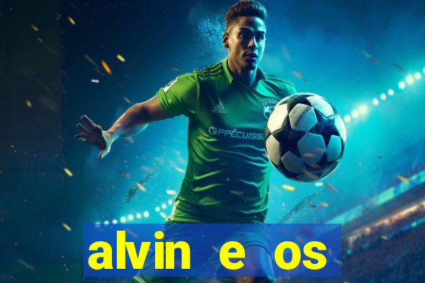 alvin e os esquilos 3 filme completo dublado