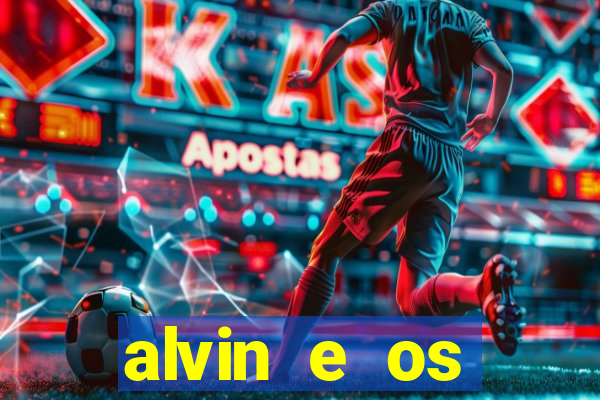 alvin e os esquilos 3 filme completo dublado