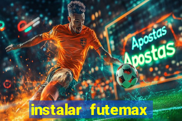 instalar futemax futebol ao vivo