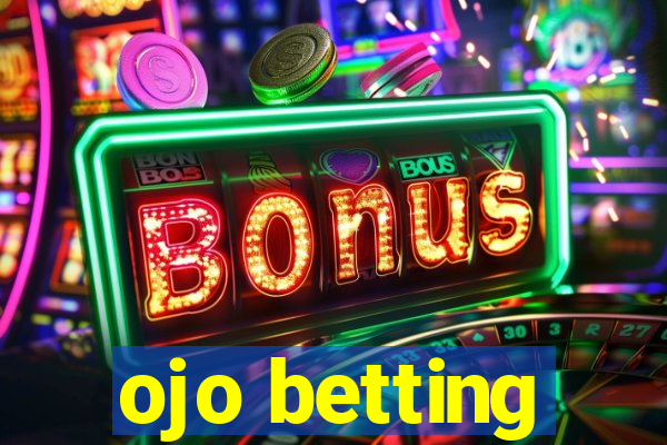 ojo betting