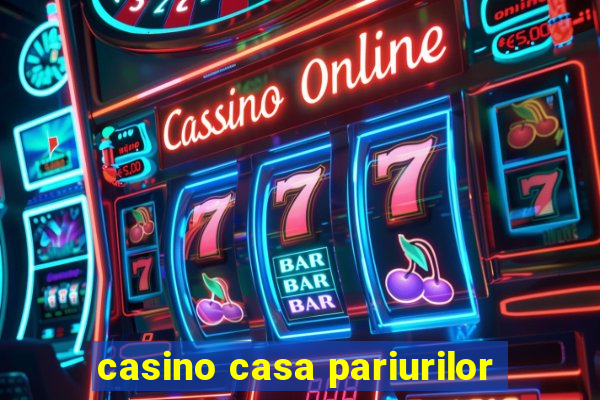 casino casa pariurilor