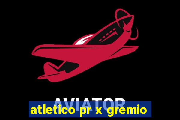 atletico pr x gremio