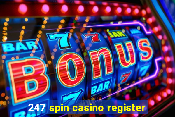 247 spin casino register