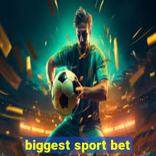 biggest sport bet