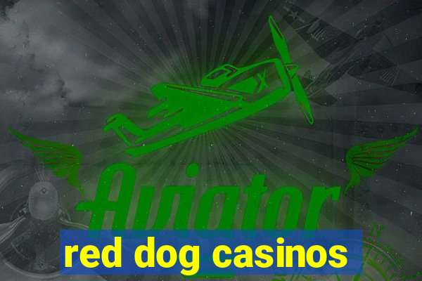 red dog casinos