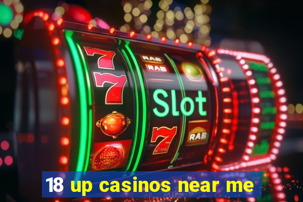 18 up casinos near me