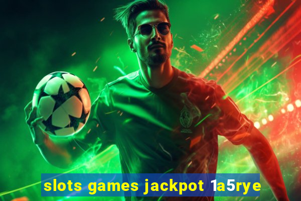 slots games jackpot 1a5rye