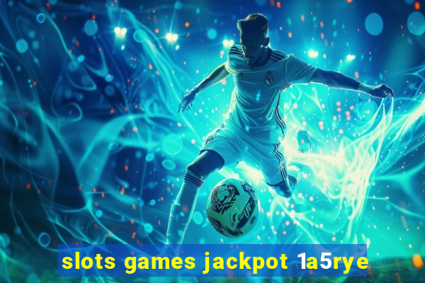 slots games jackpot 1a5rye