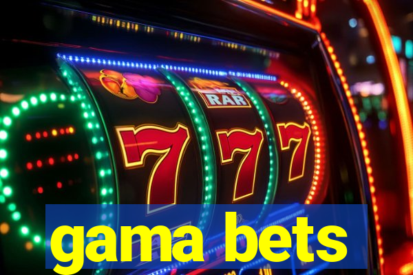 gama bets