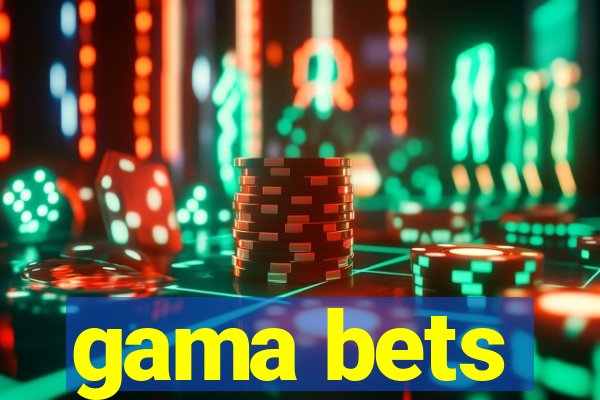 gama bets