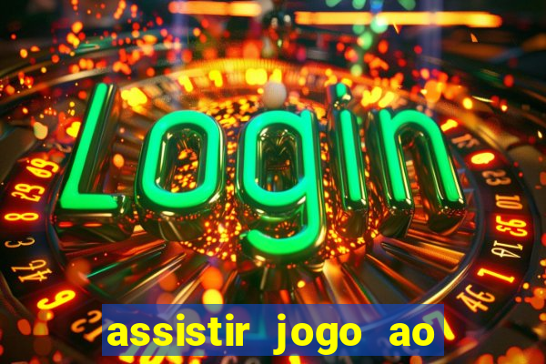 assistir jogo ao vivo internet