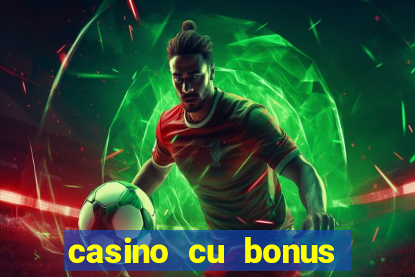 casino cu bonus fara depunere