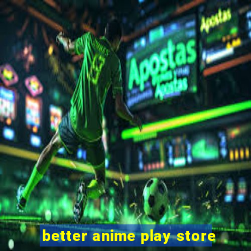 better anime play store