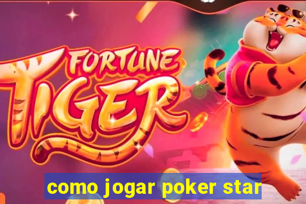 como jogar poker star