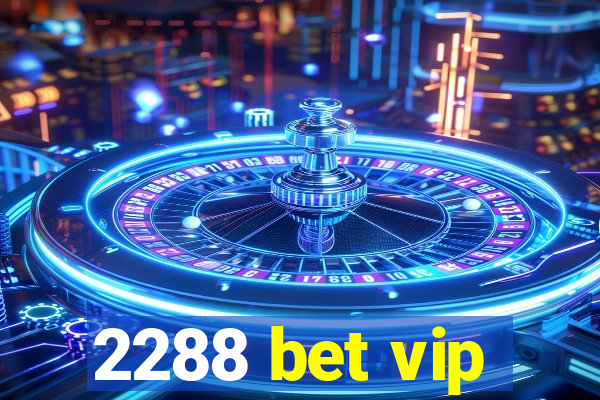 2288 bet vip