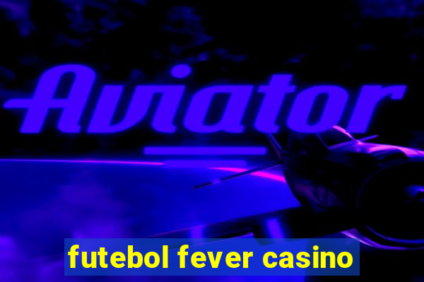 futebol fever casino