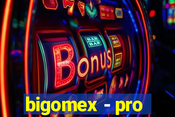 bigomex - pro