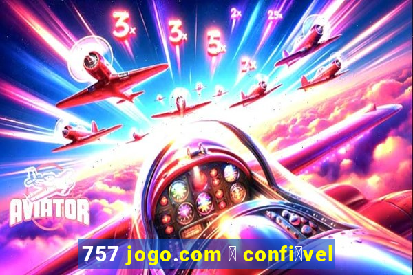 757 jogo.com 茅 confi谩vel